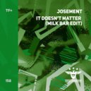 Josement - It Doesn\'t Matter (Milk Bar Edit)