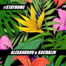 ALEXANDROV & KACHALIN - #STAYHOME #8 (Podcast)