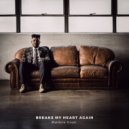 Matthew Grant - Breaks My Heart Again (Original Mix)