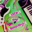 The Fantastic Plastics - Let's Get Dangerous