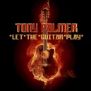 Tony Palmer - Let The Guitar Play