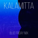 Kalamitta - Blue Friday Mix (Original mix)