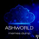 ASHWORLD - Memes dump (original)