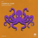 Chemical Surf - Such A Fool