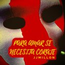 JJMillon - Para Amar Se Necesita Coraje