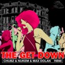 Chubz & Nukem, Max Dolan - The Get Down (Original Mix)
