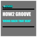 How2 Groove - Bring Back That Beat (Original Mix)