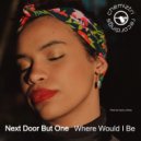 Next Door But One - Where Would I Be (Extended)