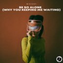 Mistasy - Be So Alone (Why You Keeping Me Waiting) (Original Mix)