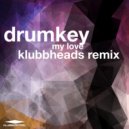 Drumkey, Klubbheads - My Love (Klubbheads Remix)