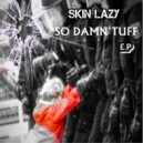 Skin Lazy - So Damn Tuff (Original Mix)