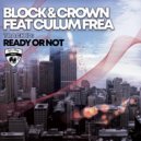 Block & Crown Ft. Culum Frea - Ready Or Not (Original Mix)