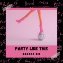 Banana Biz - Party Like This (Original Mix)
