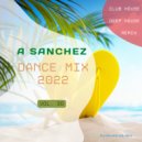 A-SancheZ - Dance MiX 2022 (vol 30)