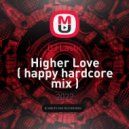 DJ Lastic - Higher Love ( happy hardcore mix ) ()