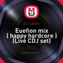 DJ Lastic - Euefion mix ( happy hardcore )