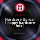 DJ Lastic - Hardcore Uproar ( happy hardcore mix )