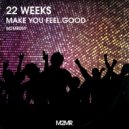 22 Weeks - Make You Feel Good