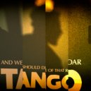 And We Should Die Of That Roar - Tango ()