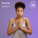 B.A.N.G! - Get Me In