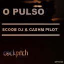 Cashm Pilot, Scoob DJ - O Pulso