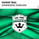 Vapour Trail - Somewhere Somehow (Extended Mix)