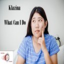 Klazina - What Can I Do (Original Mix)