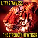 I & Tay Stayness - The Strength Of A Tiger ()
