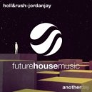 Holl & Rush, Jordan Jay - Another Day