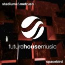 Stadiumx, Metrush - Spacebird (Extended Mix)