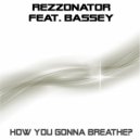 Rezzonator feat. Bassey - How You Gonna Breathe (Edit)