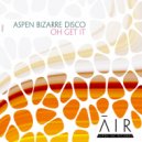 Aspen Bizarre Disco - Oh Get It