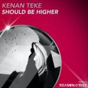 Kenan Teke - Should Be Higher