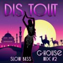 Dis Tout - Downtempo G-house bass mix#2 ()