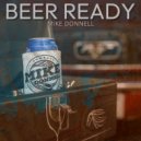 Mike Donnell - BEER READY ()