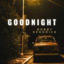 Bobby Kendrick - Goodnight ()