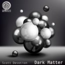 Scott Devotion - Dark Matter (Original Mix)