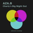 Aza.B - Charly\'s Big Night Out (Edit)