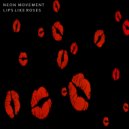 Neon Movement - Lips Like Roses