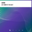 Astiko - Get Down To The Beat