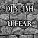 DJ 5L45H - U F34R