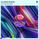 AK & Waves On Waves - Let\'s Be The Light (Extended Mix)