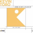 Kevin Toro - Home Is Not A Place (Original Mix)