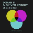 Johan S & Oliver Knight - She's So Bad
