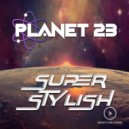 Planet 23 - Superstylish