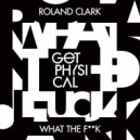 Roland Clark - What the F**k