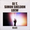DJ T., Simon Sheldon, Loew - Blaze (Original Mix)