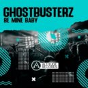 Ghostbusterz - Be Mine Baby