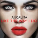 Ancalima - Like The Way I Do (Extended Mix)