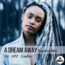 Sió, UPZ & Cuebur - A Dream Away (Soulful Mix)